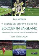 The Groundhopper's Guide to Soccer in England, 2019-20 Season: Meet the clubs. See them play. Eat, drink, and sing with  di Paul Gerald edito da BACON AND EGGS PR
