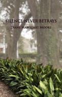 Silence Never Betrays di Diane Marquart Moore edito da Border Press