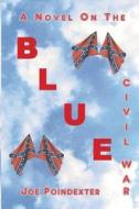 Blue: A Novel on the Civil War di Joe Poindexter edito da Freeze Time Media