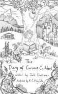 The Diary of Curious Cuthbert di Jack Challoner, Kate Cragoe Mayfield edito da LIGHTNING SOURCE INC