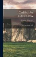 Carmina Gadelica: Hymns and Incantations With Illustrative Notes on Words, Rites, and Customs, Dyin di Alexander Carmichael edito da LEGARE STREET PR