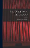 Records of a Girlhood di Frances Anne Kemble edito da LEGARE STREET PR