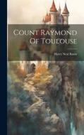 Count Raymond Of Toulouse di Harry Neal Baum edito da LEGARE STREET PR