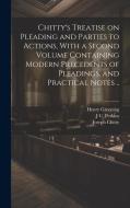 Chitty's Treatise on Pleading and Parties to Actions, With a Second Volume Containing Modern Precedents of Pleadings, and Practical Notes .. di Joseph Chitty, Henry Greening, J C Perkins edito da LEGARE STREET PR