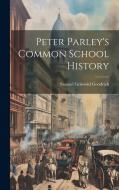 Peter Parley's Common School History di Samuel Griswold Goodrich edito da LEGARE STREET PR