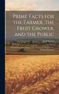Prime Facts for the Farmer, the Fruit Grower, and the Public: Furnished by John Forman, Esq., Farmer and Nurseryman, Western New-York di M. R. Bartlett edito da LEGARE STREET PR