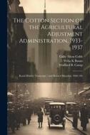 The Cotton Section of the Agricultural Adjustment Administration, 1933-1937: Koral History Transcript / and Related Material, 1966-196 di Willa K. Baum, Cully Alton Cobb, Wofford B. Camp edito da LEGARE STREET PR