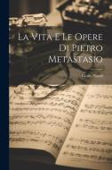 La vita e le opere di Pietro Metastasio di Giulio Natali edito da LEGARE STREET PR
