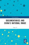 Documentaries And China’s National Image di Chen Yi edito da Taylor & Francis Ltd