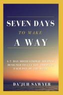 SEVEN DAYS TO MAKE A WAY di Da'juh Sawyer, Tbd edito da DA