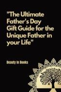 The Ultimate Father's Day Gift Guide di Beauty in Books edito da Indy Pub