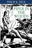 Piper in the Woods di Philip K. Dick edito da INDEPENDENTLY PUBLISHED