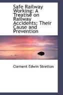 Safe Railway Working di Clement Edwin Stretton edito da Bibliolife