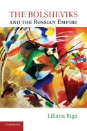 The Bolsheviks and the Russian Empire di Liliana Riga edito da Cambridge University Press