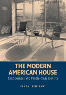 The Modern American House di Sandy Isenstadt edito da Cambridge University Press