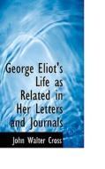 George Eliot's Life As Related In Her Letters And Journals di John Walter Cross edito da Bibliolife