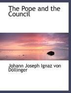 The Pope And The Council di Johann Joseph Ignaz Von Dollinger edito da Bibliolife