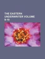 The Eastern Underwriter Volume 9-10 di Books Group edito da Rarebooksclub.com