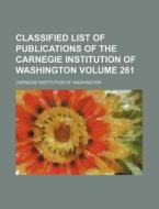 Classified List of Publications of the Carnegie Institution of Washington Volume 261 di Carnegie Institution of Washington edito da Rarebooksclub.com