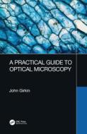 A Practical Guide to Optical Microscopy di John (Durham University Girkin edito da Taylor & Francis Ltd