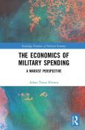 The Economics of Military Spending di Adem Yavuz (Fitchburg State University Elveren edito da Taylor & Francis Ltd