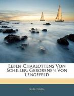Leben Charlottens Von Schiller: Geborenen Von Lengefeld di Karl Fulda edito da Nabu Press