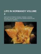 Life In Normandy Volume 2 ; Sketches Of di John Francis Campbell edito da Rarebooksclub.com