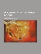 In Kentucky With Daniel Boone di John Thomas McIntyre edito da Rarebooksclub.com