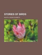 Stories Of Birds di Lenore Elizabeth Mulets edito da Rarebooksclub.com