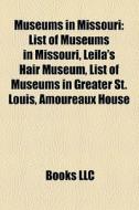 Museums in Missouri di Books Llc edito da Books LLC, Reference Series