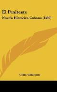 El Penitente: Novela Historica Cubana (1889) di Cirilo Villaverde edito da Kessinger Publishing
