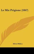 Le Mie Prigione (1847) di Silvio Pellico edito da Kessinger Publishing