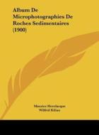 Album de Microphotographies de Roches Sedimentaires (1900) di Maurice Hovelacque, Wilfrid Kilian edito da Kessinger Publishing