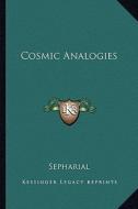 Cosmic Analogies di Sepharial edito da Kessinger Publishing