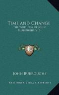 Time and Change: The Writings of John Burroughs V16 di John Burroughs edito da Kessinger Publishing