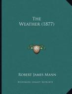 The Weather (1877) di Robert James Mann edito da Kessinger Publishing
