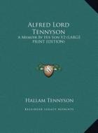 Alfred Lord Tennyson: A Memoir by His Son V2 (Large Print Edition) di Hallam Tennyson edito da Kessinger Publishing