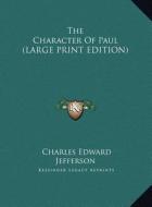 The Character of Paul di Charles Edward Jefferson edito da Kessinger Publishing