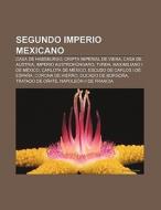 Segundo Imperio Mexicano di Fuente Wikipedia edito da Books LLC, Reference Series