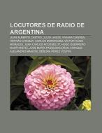 Locutores de radio de Argentina di Source Wikipedia edito da Books LLC, Reference Series