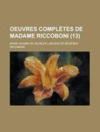 Oeuvres Completes De Madame Riccoboni (13 ) di Marie Jeanne De Riccoboni edito da Rarebooksclub.com