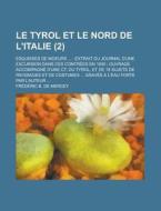 Le Tyrol Et Le Nord De L\'italie; Esquisses De Moeurs ... di Frederic B De Mercey edito da Rarebooksclub.com