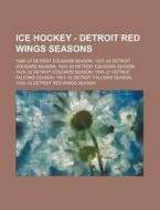 Ice Hockey - Detroit Red Wings Seasons: di Source Wikia edito da Books LLC, Wiki Series