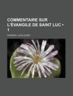 Commentaire Sur L'evangile De Saint Luc (1) di Frederic Louis Godet edito da General Books Llc