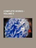 Complete Works (volume 6 ) di Abraham Lincoln edito da General Books Llc