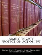 Family Privacy Protection Act Of 1995 edito da Bibliogov