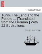 Tunis. The Land and the People ... [Translated from the German.] With 22 illustrations. di Ernst von Hesse-wartegg edito da British Library, Historical Print Editions