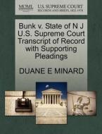 Bunk V. State Of N J U.s. Supreme Court Transcript Of Record With Supporting Pleadings di Duane E Minard edito da Gale, U.s. Supreme Court Records