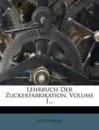 Lehrbuch Der Zuckerfabrikation, Volume 1... di Karl Stammer edito da Nabu Press