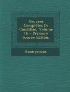 Oeuvres Completes de Condillac, Volume 16 di Anonymous edito da Nabu Press
